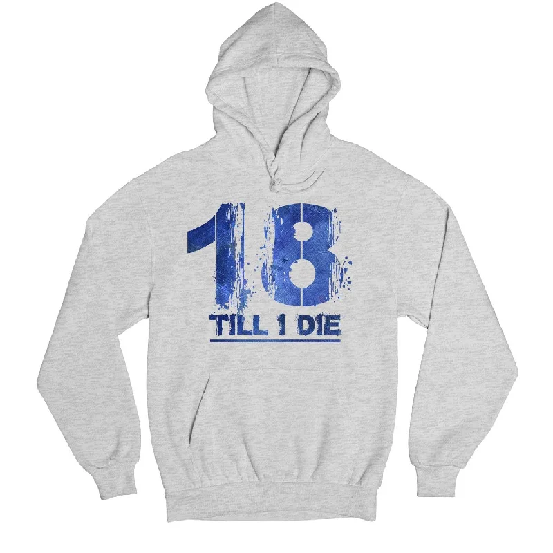 Hoodie - 18 Till I Die