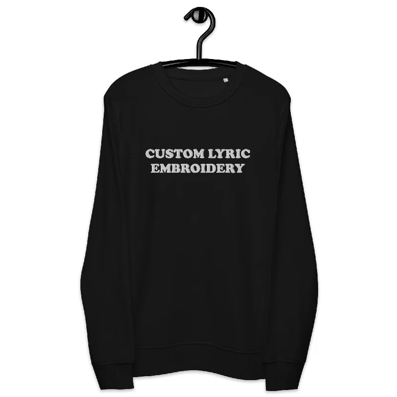 Custom Large Chest Embroidered Organic Cotton Unisex Sweatshirt - choose your own lyrics (MORE COLOURS)