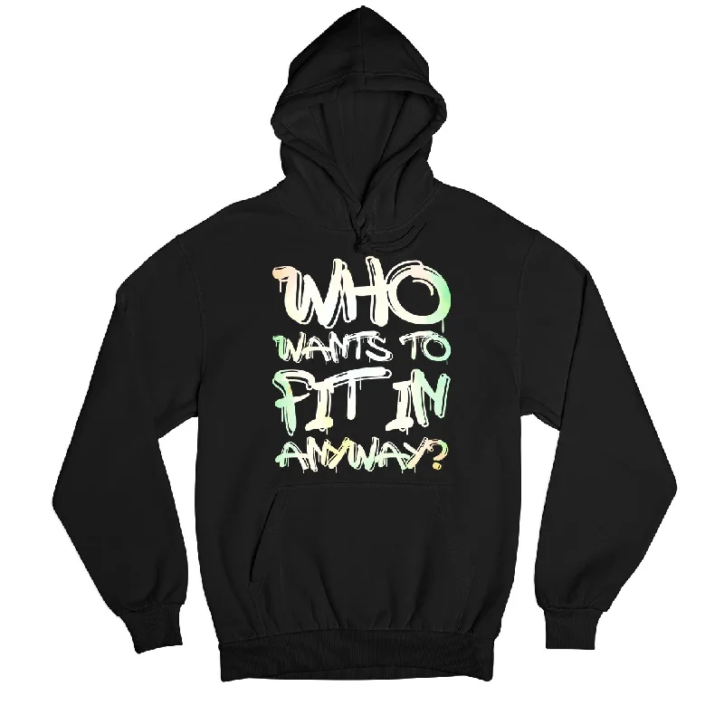 Hoodie - Who Wants To Fit In - I Don't Care