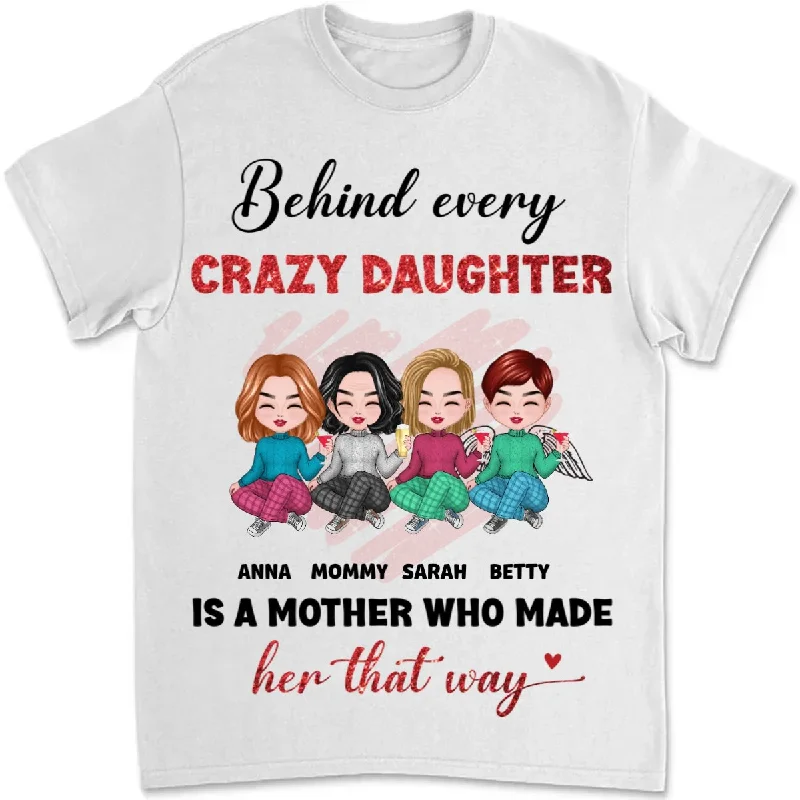 Mother - Behind Every Crazy Daughter Is A Mother - Personalized Unisex T-shirt