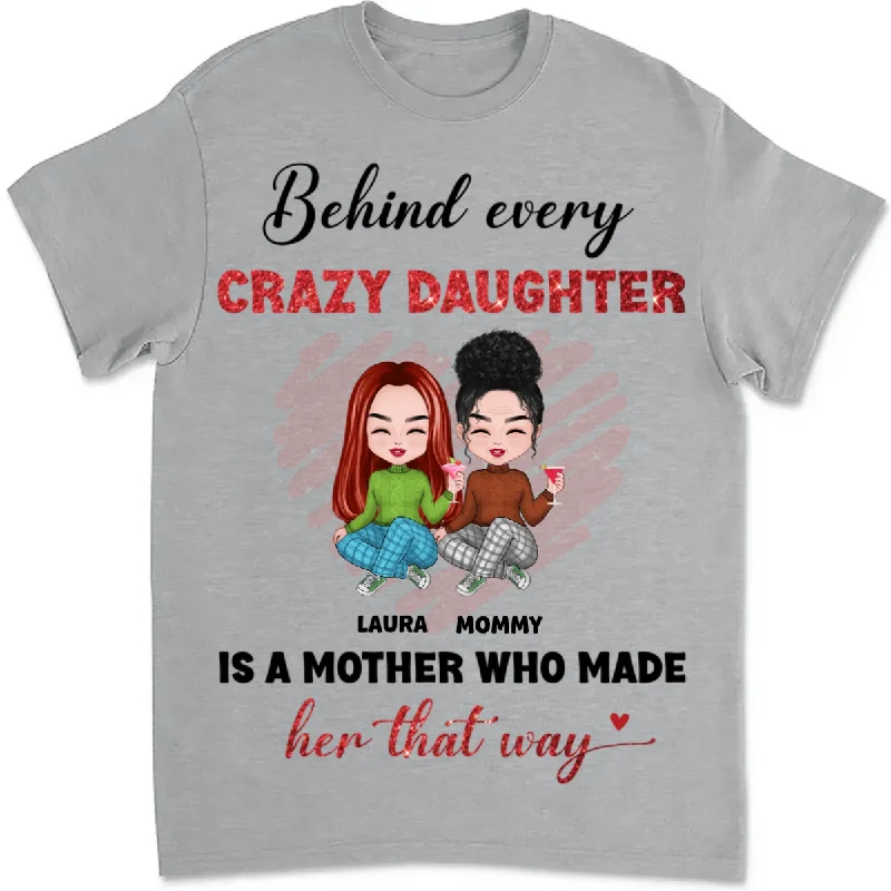 Mother - Behind Every Crazy Daughter Is A Mother - Personalized Unisex T-shirt